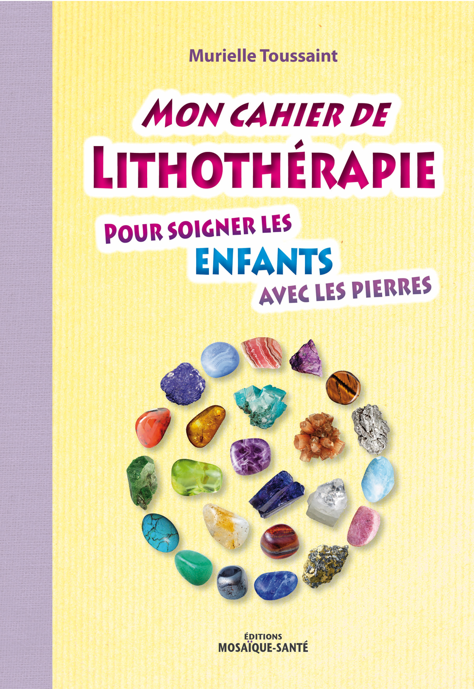 Mon cahier de Lithothérapie pour soigner les enfants avec les pierres 